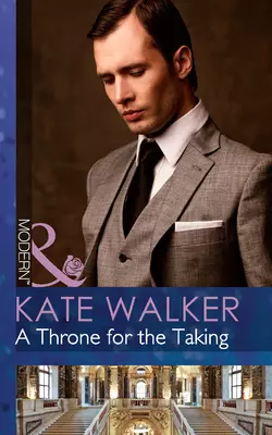 A Throne for the Taking, Kate Walker аудиокнига. ISDN39892360