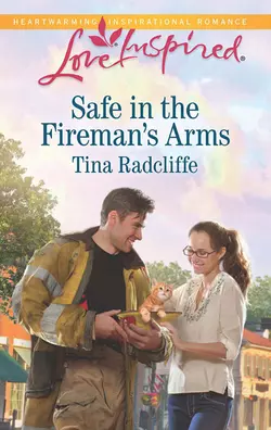 Safe in the Fireman′s Arms - Tina Radcliffe Safe in the Fireman′s Arms - Tina Radcliffe