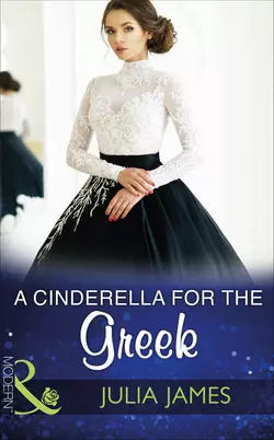 A Cinderella For The Greek - Julia James A Cinderella For The Greek - Julia James