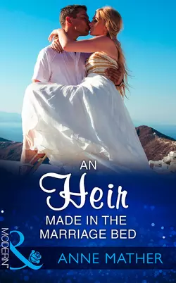 An Heir Made In The Marriage Bed - Anne Mather