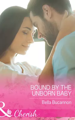 Bound By The Unborn Baby - Bella Bucannon