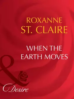 When the Earth Moves - Roxanne St. Claire When the Earth Moves - Roxanne St. Claire