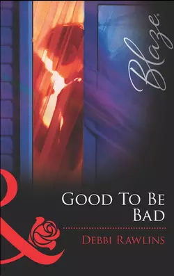 Good To Be Bad, Debbi  Rawlins аудиокнига. ISDN39900634