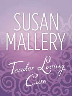 Tender Loving Care - Сьюзен Мэллери Tender Loving Care - Сьюзен Мэллери