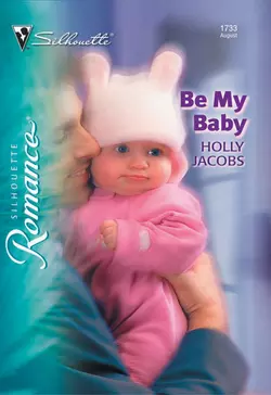 Be My Baby, Holly  Jacobs аудиокнига. ISDN39904834