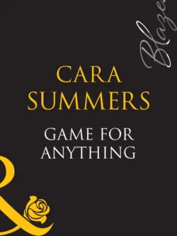 Game For Anything, Cara  Summers аудиокнига. ISDN39906250