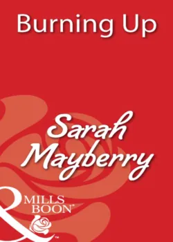 Burning Up - Sarah Mayberry