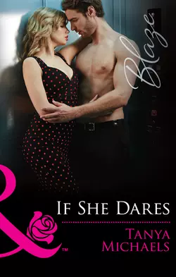 If She Dares - Tanya Michaels If She Dares - Tanya Michaels