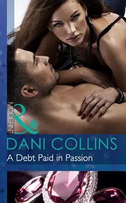 A Debt Paid in Passion - Dani Collins A Debt Paid in Passion - Dani Collins