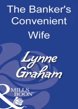 The Bankers Convenient Wife - Линн Грэхем