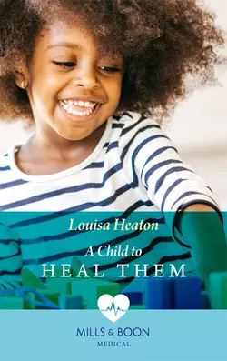 A Child To Heal Them - Louisa Heaton