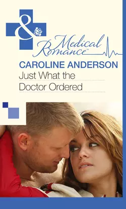 Just What the Doctor Ordered, Caroline  Anderson аудиокнига. ISDN39918098