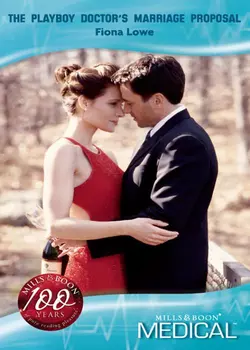 The Playboy Doctor′s Marriage Proposal - Fiona Lowe