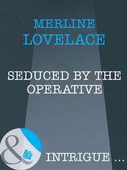 Seduced by the Operative - Merline Lovelace Seduced by the Operative - Merline Lovelace