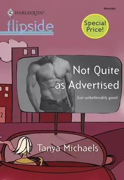 Not Quite as Advertised Tanya Michaels