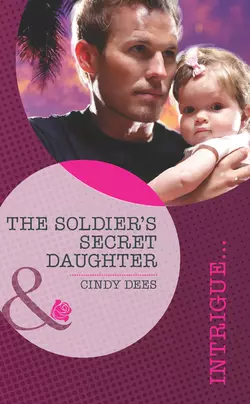 The Soldier′s Secret Daughter - Cindy Dees The Soldier′s Secret Daughter - Cindy Dees