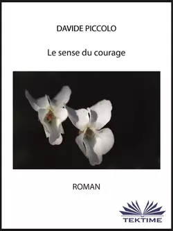 Le Sens Du Courage - Davide Piccolo Le Sens Du Courage - Davide Piccolo