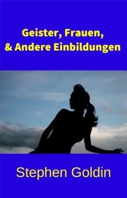 Geister, Frauen Und Andere Einbildungen - Stephen Goldin
