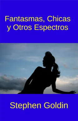 Fantasmas, Chicas Y Otros Espectros - Stephen Goldin