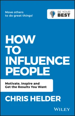 How to Influence People. Motivate, Inspire and Get the Results You Want - Chris Helder