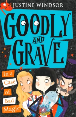 Goodly and Grave in a Case of Bad Magic, Justine Windsor Goodly and Grave in a Case of Bad Magic, Justine Windsor