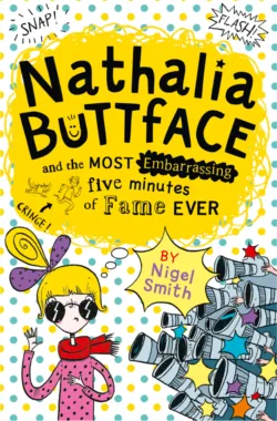Nathalia Buttface and the Most Embarrassing Five Minutes of Fame Ever, Nigel Smith Nathalia Buttface and the Most Embarrassing Five Minutes of Fame Ever, Nigel Smith