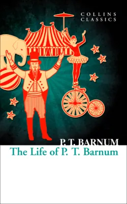 The Life of P.T. Barnum, P.T. Barnum The Life of P.T. Barnum, P.T. Barnum