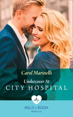 Undercover At City Hospital Carol Marinelli