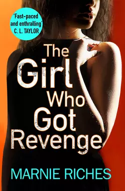 The Girl Who Got Revenge: The addictive new crime thriller of 2018, Marnie Riches
