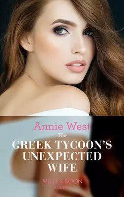 The Greek Tycoon′s Unexpected Wife - Annie West The Greek Tycoon′s Unexpected Wife - Annie West