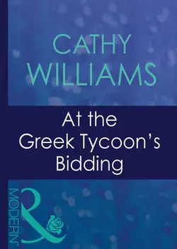 At The Greek Tycoon′s Bidding - Кэтти Уильямс At The Greek Tycoon′s Bidding - Кэтти Уильямс