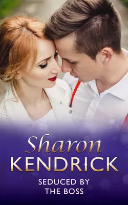 Seduced By The Boss - Sharon Kendrick Seduced By The Boss - Sharon Kendrick
