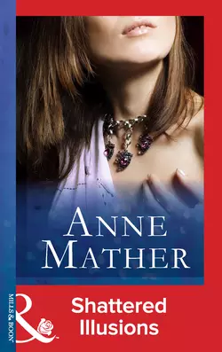 Shattered Illusions - Anne Mather Shattered Illusions - Anne Mather
