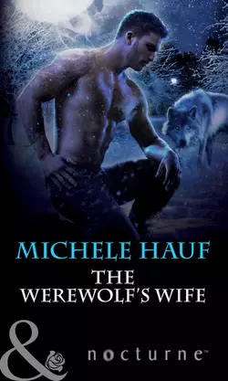 The Werewolf′s Wife Michele Hauf