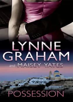 Possession: The Greek Tycoon&prime;s Blackmailed Mistress / His Virgin Acquisition - Линн Грэхем