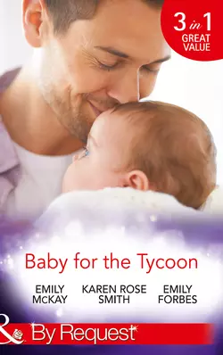 Baby for the Tycoon: The Tycoon′s Temporary Baby  The Texas Billionaire′s Baby  Navy Officer to Family Man Emily McKay и Emily Forbes