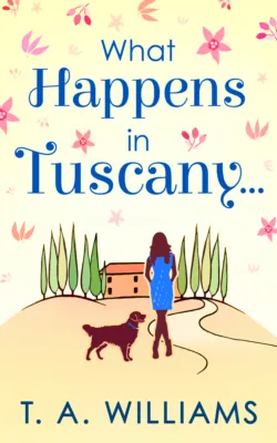 What Happens In Tuscany... - Т. А. Уильямс What Happens In Tuscany... - Т. А. Уильямс