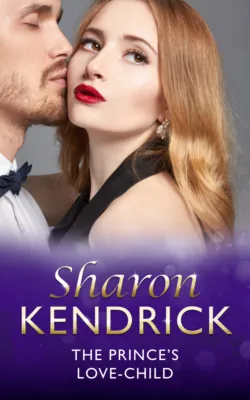 The Prince&prime;s Love-Child - Sharon Kendrick