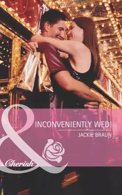 Inconveniently Wed!, Jackie Braun аудиокнига. ISDN42462331