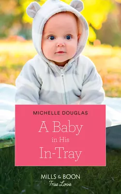 A Baby In His In-Tray, Michelle Douglas