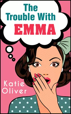 The Trouble With Emma, Katie Oliver