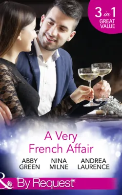 A Very French Affair: Bought for the Frenchman′s Pleasure / Breaking the Boss′s Rules / Her Secret Husband, Эбби Грин A Very French Affair: Bought for the Frenchman′s Pleasure / Breaking the Boss′s Rules / Her Secret Husband, Эбби Грин
