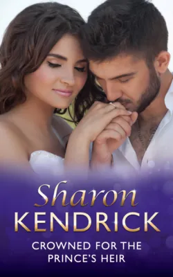 Crowned For The Prince&prime;s Heir - Sharon Kendrick