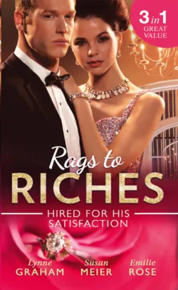 Rags To Riches: Hired For His Satisfaction: A Ring to Secure His Heir / Nanny for the Millionaire&prime;s Twins / The Ties that Bind - Линн Грэхем