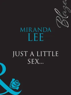 Just A Little Sex... - Miranda Lee
