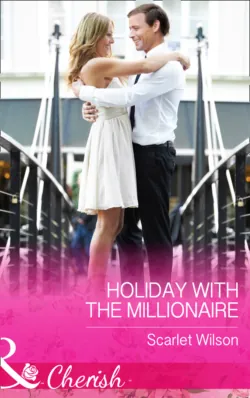 Holiday With The Millionaire, Scarlet Wilson Holiday With The Millionaire, Scarlet Wilson