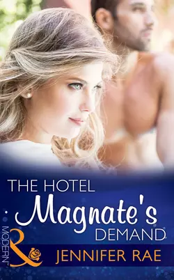 The Hotel Magnate′s Demand Jennifer Rae