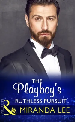 The Playboy&prime;s Ruthless Pursuit - Miranda Lee