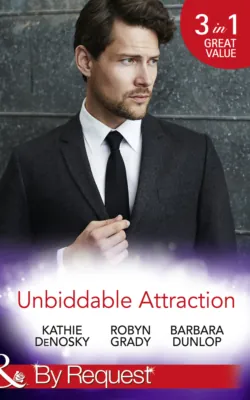 Unbiddable Attraction, Robyn Grady Unbiddable Attraction, Robyn Grady