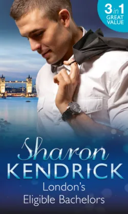 London′s Eligible Bachelors: The Unlikely Mistress, Sharon Kendrick London′s Eligible Bachelors: The Unlikely Mistress, Sharon Kendrick